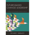 Futures Based Change Leadership: A Formula for Sustained Change Capacity