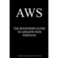 Aws: Amazon Web Services Tutorial The Ultimate Beginners Guide