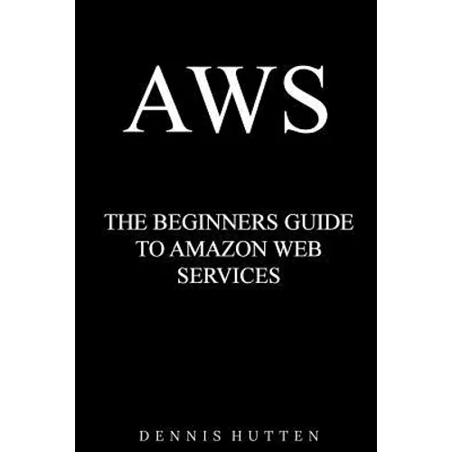 Aws: Amazon Web Services Tutorial The Ultimate Beginners Guide