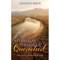 Spiritual Hunger Quenched: Deepening Your Spiritual Walk With God