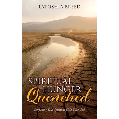 Spiritual Hunger Quenched: Deepening Your Spiritual Walk With God