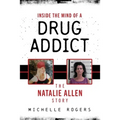 Inside the Mind of a Drug Addict: The Natalie Allen Story