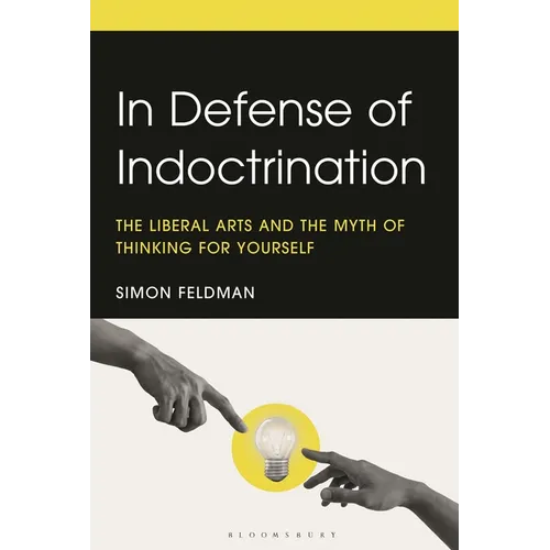 In Defense of Indoctrination: The Liberal Arts and the Myth of Thinking for Yourself