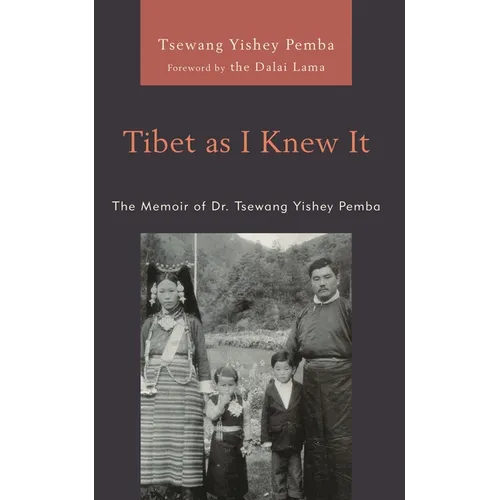 Tibet as I Knew It: The Memoir of Dr. Tsewang Yishey Pemba - Hardcover