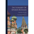 Dictionary Of Spoken Russian; Russian-english, English-russian