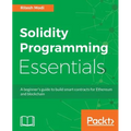 Solidity Programming Essentials: A beginner's guide to build smart contracts for Ethereum and blockchain