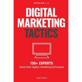 Digital Marketing Tactics: 150 Experts Share Their Digital Marketing Techniques