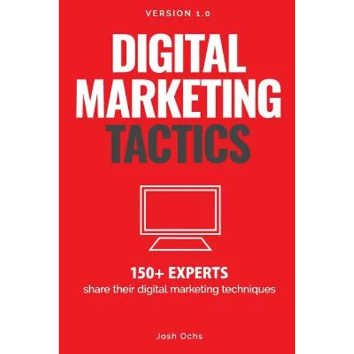 Digital Marketing Tactics: 150 Experts Share Their Digital Marketing Techniques