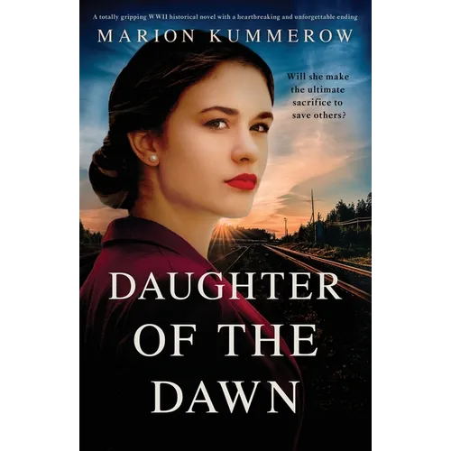Daughter of the Dawn: A totally gripping WWII historical novel with a heartbreaking and unforgettable ending