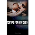 101 Tips for New Dads