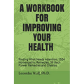 A Workbook for Improving Your Health: Finding What Needs Attention, 1504 Homeopathic Remedies, 39 Bach Flower Remedies and Chakras