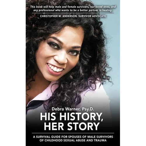His History, Her Story: A Survival Guide for Spouses of Male Survivors of Sexual Abuse and Trauma, 2nd Edition