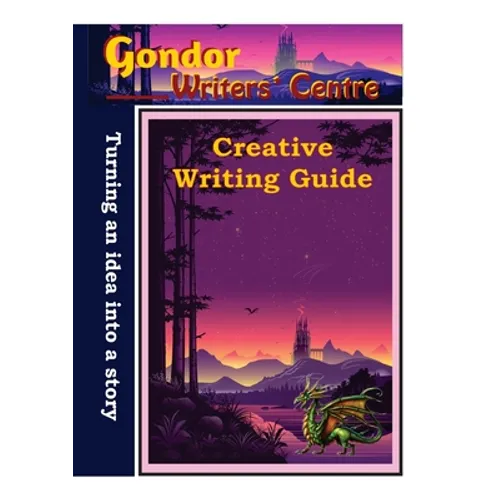 Gondor Writers' Centre Creative Writing Guide -Turning Your Idea into A Story