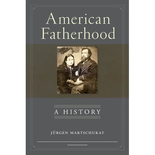 American Fatherhood: A History