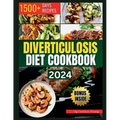 Diverticulosis Diet Cookbook: Delicious and Nutritious Recipes for Digestive Health. Simple Meals to Manage and Prevent Flare-Ups