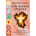 The Sacral Chakra: Understanding, Balancing and Healing the 2nd Chakra