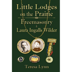 Little Lodges on the Prairie: Freemasonry & Laura Ingalls Wilder - Paperback