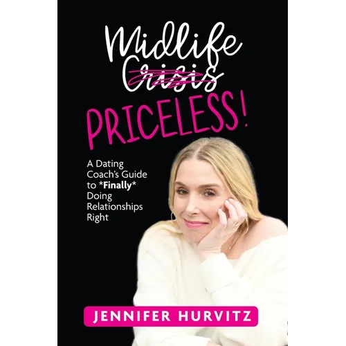 Midlife Priceless!: A Dating Coach's Guide to *Finally* Doing Relationships Right