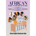 African Baby Name Dictionary: Igbo and Yoruba Nigeria