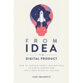 From idea to digital product: How to sustain great inspirations to avoid hidden and inevitable risks of failure