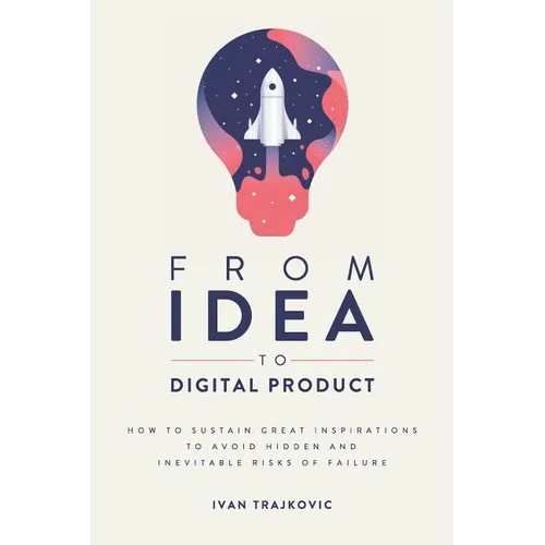 From idea to digital product: How to sustain great inspirations to avoid hidden and inevitable risks of failure