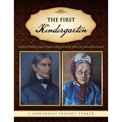 The First Kindergarten: (Friedrich Wilhelm August Froebel & Baroness Bertha Marie Von Marenholtz-Buelow)