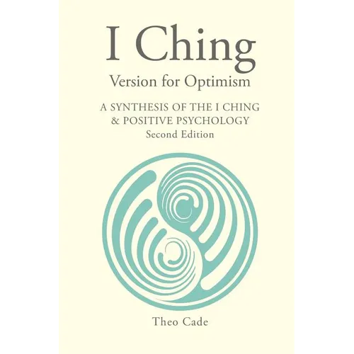 I Ching Version for Optimism: A Synthesis of the I Ching & Positive Psychology