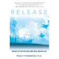 Release: Create a Clutter Free and Soul Driven Life