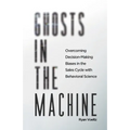 Ghosts in the Machine: Overcoming Decision-Making Bias in the Sales Cycle with Behavioral Science