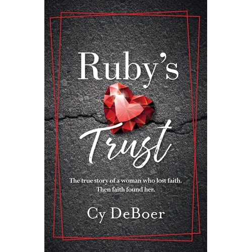 Ruby's Trust: The true story of a woman who lost faith. Then faith found her.