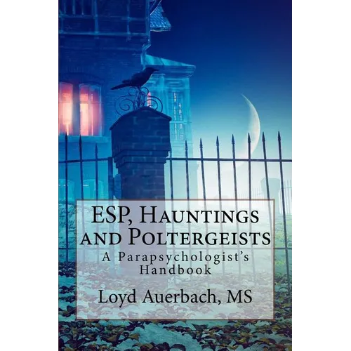 ESP, Hauntings and Poltergeists: A Parapsychologist's Handbook