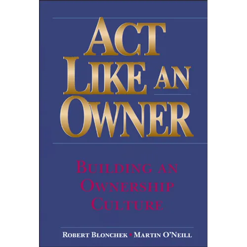 ACT Like an Owner: Building an Ownership Culture