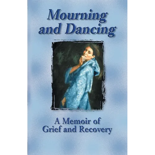 Mourning and Dancing: A Memoir of Grief and Recovery