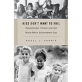 Kids Don't Want to Fail: Oppositional Culture and the Black-White Achievement Gap