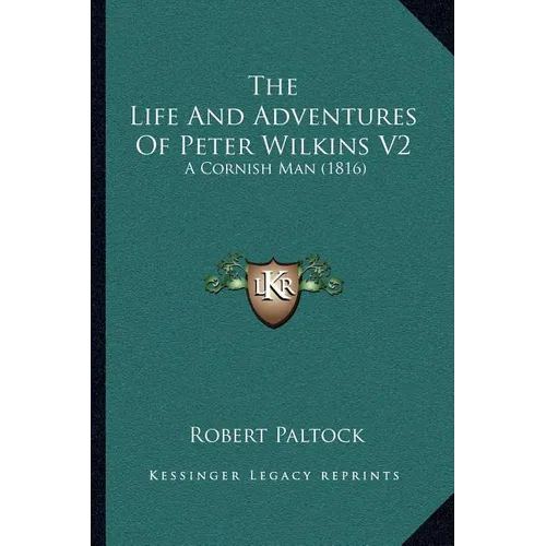 The Life And Adventures Of Peter Wilkins V2: A Cornish Man (1816)