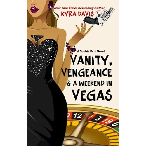 Vanity, Vengeance And A Weekend In Vegas: A Sophie Katz Mystery