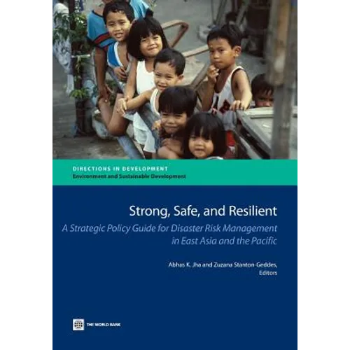 Strong, Safe, and Resilient: A Strategic Policy Guide for Disaster Risk Management in East Asia and the Pacific