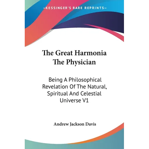 The Great Harmonia The Physician: Being A Philosophical Revelation Of The Natural, Spiritual And Celestial Universe V1