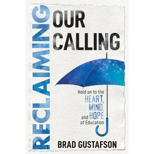 Reclaiming Our Calling: Hold on to the Heart, Mind, and Hope of Education