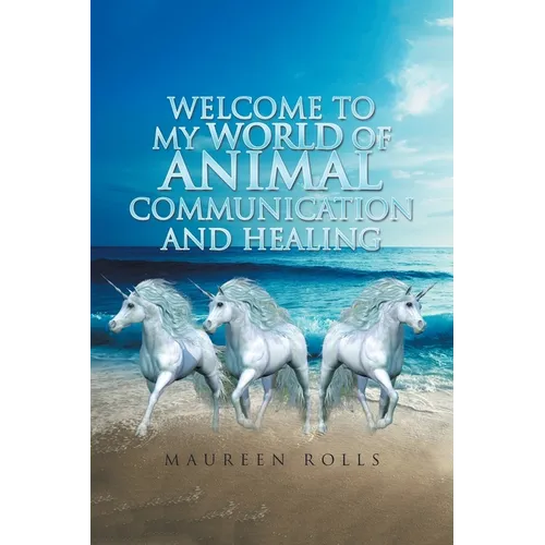 Welcome to My World of Animal Communication and Healing