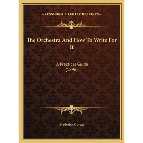 The Orchestra And How To Write For It: A Practical Guide (1896)