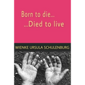 Born to die, died to live