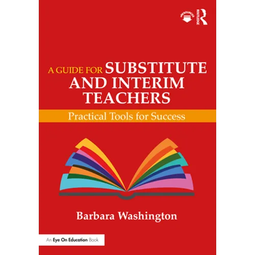 A Guide for Substitute and Interim Teachers: Practical Tools for Success