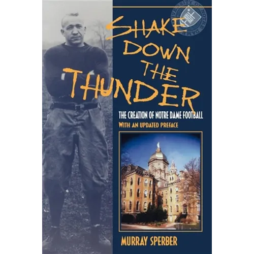 Shake Down the Thunder: The Creation of Notre Dame Football with an Updated Preface