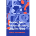 Monetary Orders: Ambiguous Economics, Ubiquitous Politics