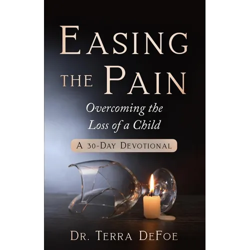 Easing the Pain Overcoming the Loss of a Child