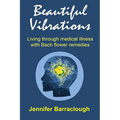 Beautiful Vibrations: Living through medical illness with Bach flower remedies
