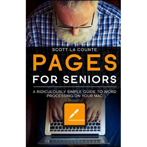 Pages For Seniors: A Ridiculously Simple Guide To Word Processing On Your Mac