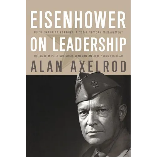Eisenhower on Leadership: Ike's Enduring Lessons in Total Victory Management