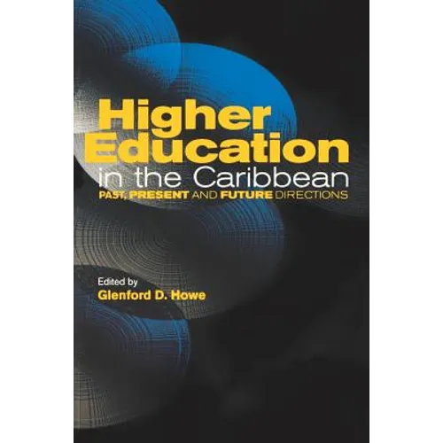 Higher Education in the Caribbean: Past, Present and Future Directions